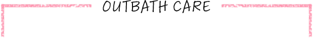 Outbath Care